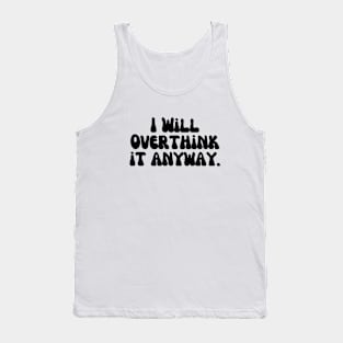 I Will Overthink it Anyway - Black Tank Top